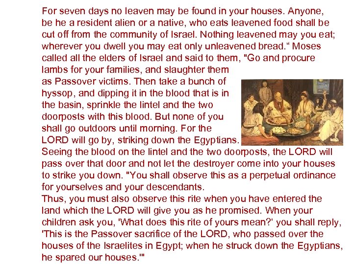 For seven days no leaven may be found in your houses. Anyone, be he