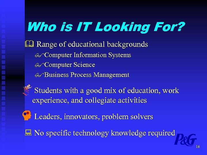 Who is IT Looking For? & Range of educational backgrounds $Computer Information Systems $Computer