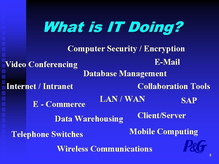 What is IT Doing? Computer Security / Encryption Video Conferencing Internet / Intranet E-Mail