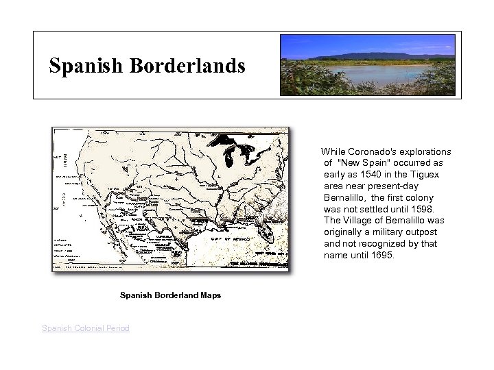 Spanish Borderlands While Coronado's explorations of "New Spain" occurred as early as 1540 in