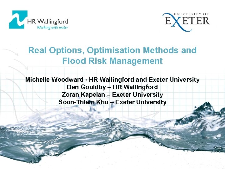 Real Options, Optimisation Methods and Flood Risk Management Michelle Woodward - HR Wallingford and