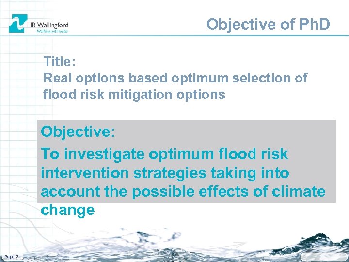 Objective of Ph. D Title: Real options based optimum selection of flood risk mitigation