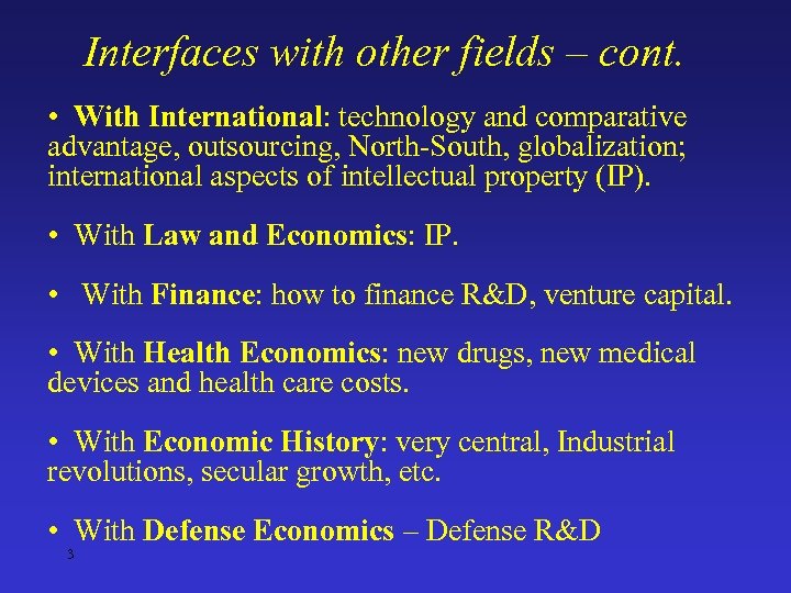 Interfaces with other fields – cont. • With International: technology and comparative advantage, outsourcing,