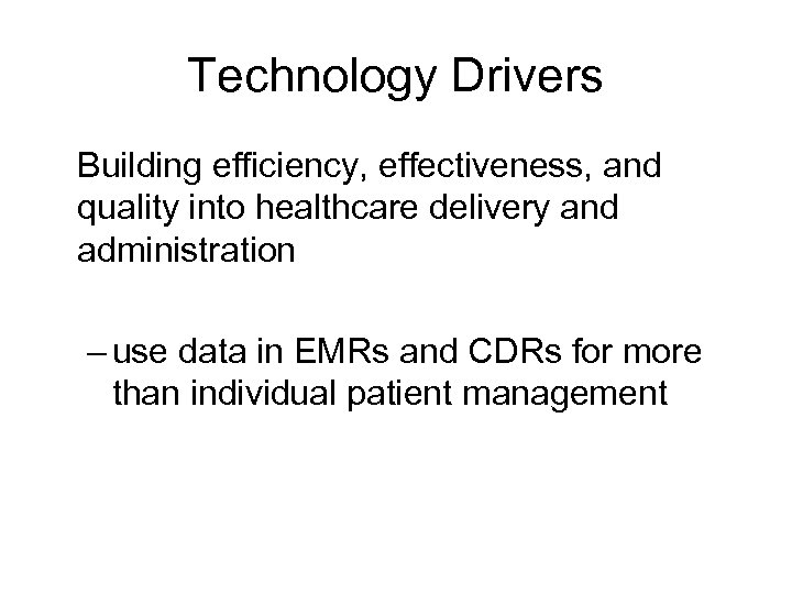 Technology Drivers Building efficiency, effectiveness, and quality into healthcare delivery and administration – use