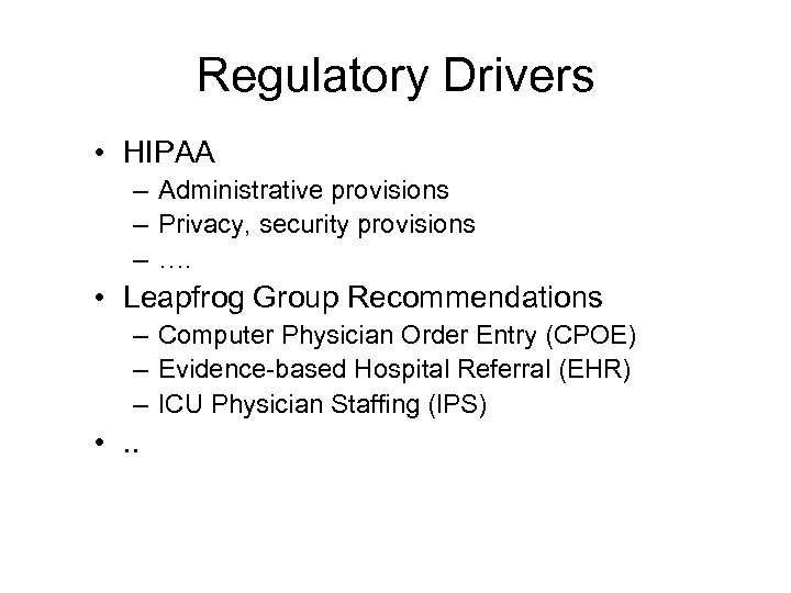 Regulatory Drivers • HIPAA – Administrative provisions – Privacy, security provisions – …. •