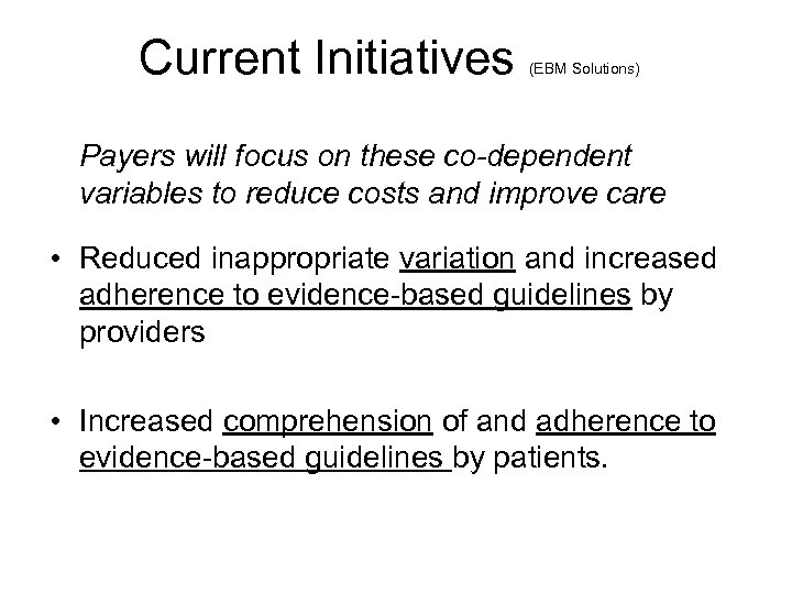 Current Initiatives (EBM Solutions) Payers will focus on these co-dependent variables to reduce costs