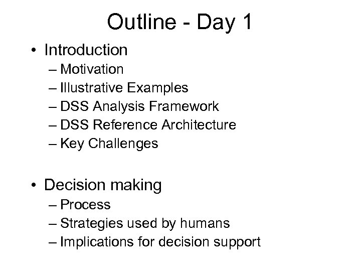 Outline - Day 1 • Introduction – Motivation – Illustrative Examples – DSS Analysis