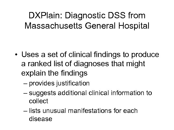 DXPlain: Diagnostic DSS from Massachusetts General Hospital • Uses a set of clinical findings