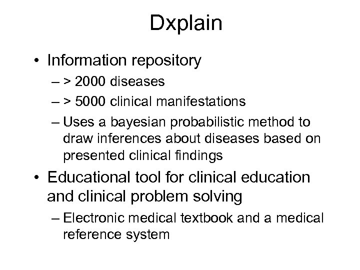Dxplain • Information repository – > 2000 diseases – > 5000 clinical manifestations –