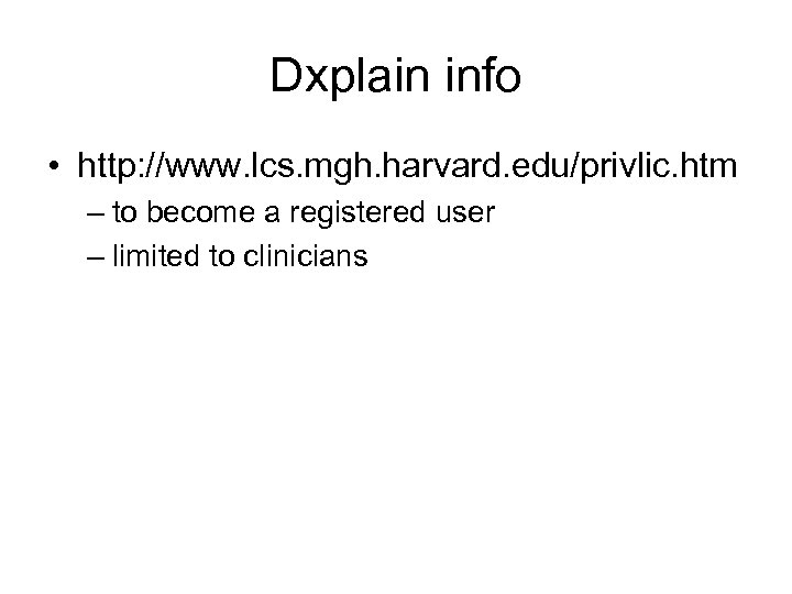 Dxplain info • http: //www. lcs. mgh. harvard. edu/privlic. htm – to become a