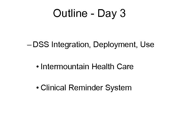 Outline - Day 3 – DSS Integration, Deployment, Use • Intermountain Health Care •