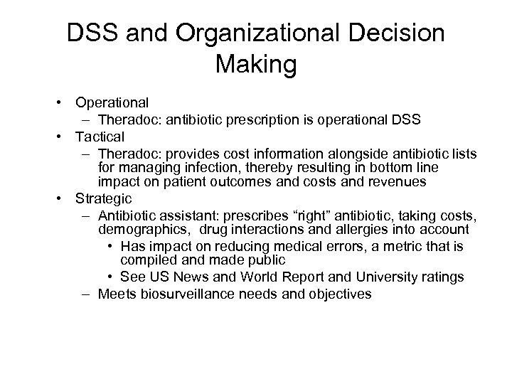 DSS and Organizational Decision Making • Operational – Theradoc: antibiotic prescription is operational DSS