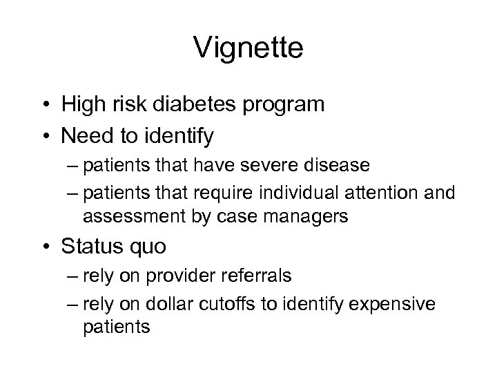 Vignette • High risk diabetes program • Need to identify – patients that have
