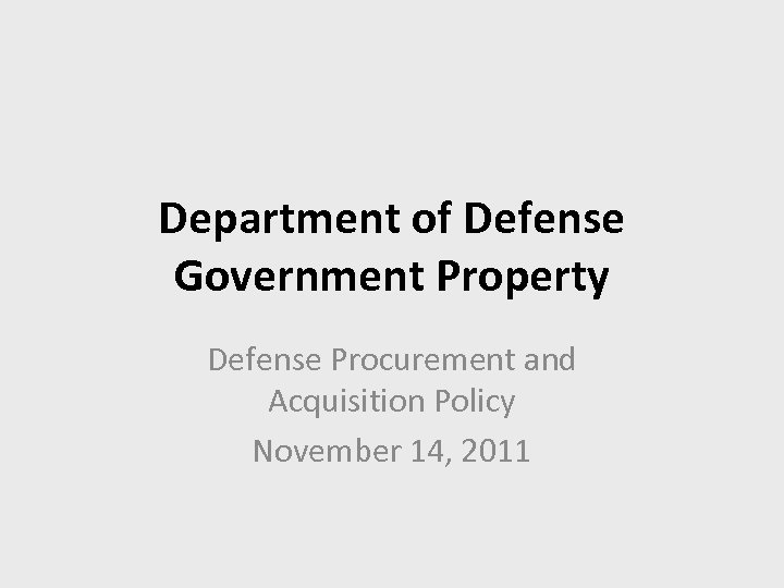 Department of Defense Government Property Defense Procurement and Acquisition Policy November 14, 2011 