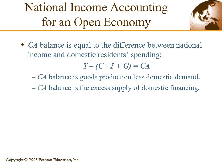 National Income Accounting for an Open Economy • CA balance is equal to the