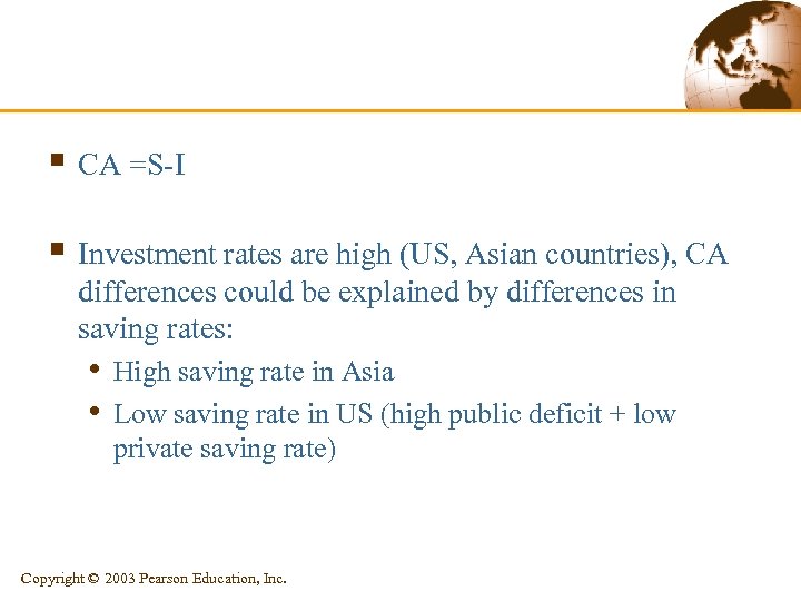 § CA =S-I § Investment rates are high (US, Asian countries), CA differences could