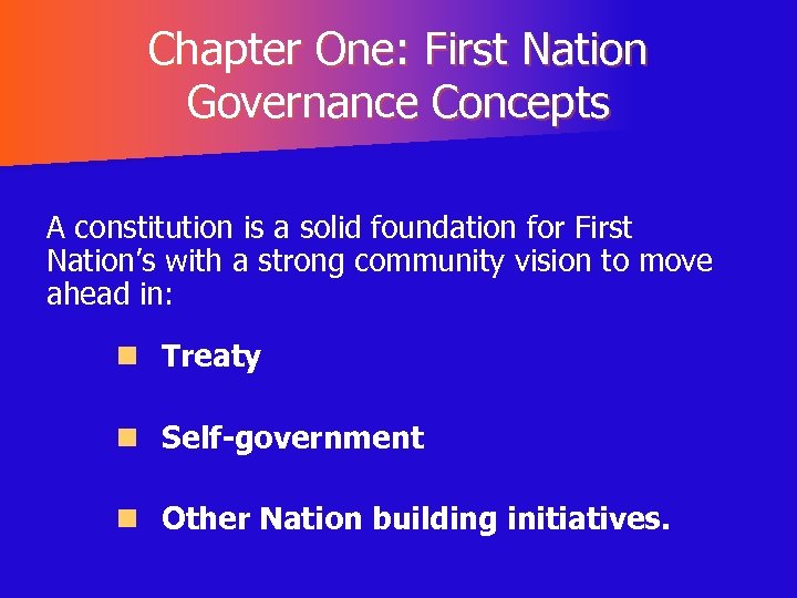 Chapter One: First Nation Governance Concepts A constitution is a solid foundation for First