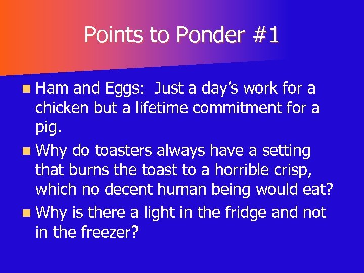 Points to Ponder #1 n Ham and Eggs: Just a day’s work for a
