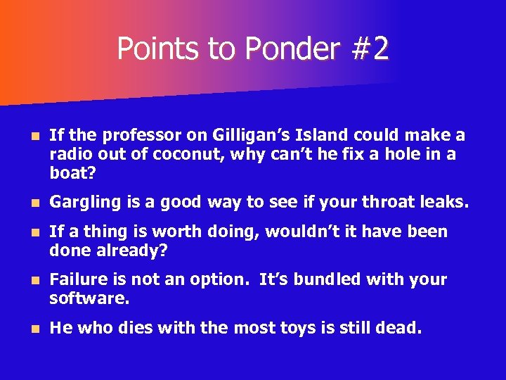 Points to Ponder #2 n If the professor on Gilligan’s Island could make a