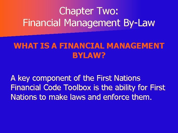 Chapter Two: Financial Management By-Law WHAT IS A FINANCIAL MANAGEMENT BYLAW? A key component