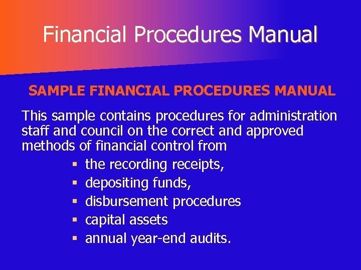 Financial Procedures Manual SAMPLE FINANCIAL PROCEDURES MANUAL This sample contains procedures for administration staff