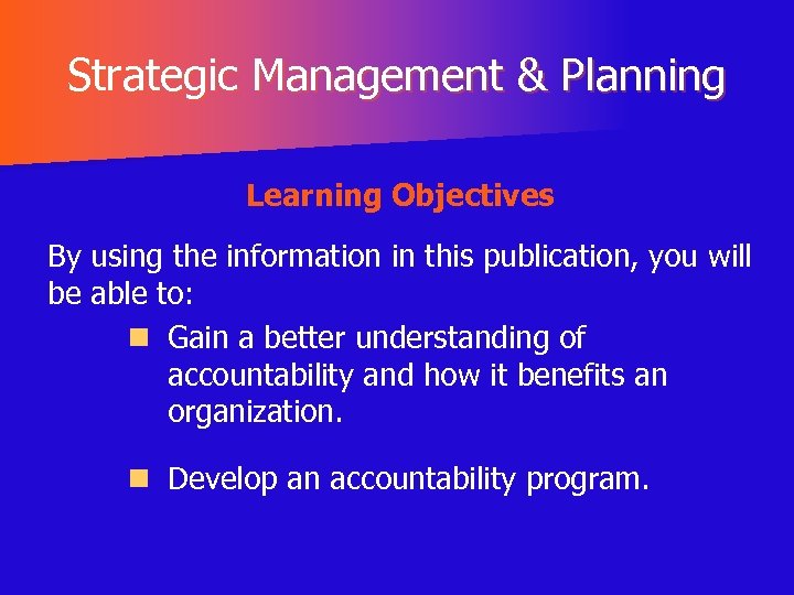 Strategic Management & Planning Learning Objectives By using the information in this publication, you