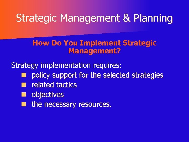 Strategic Management & Planning How Do You Implement Strategic Management? Strategy implementation requires: n