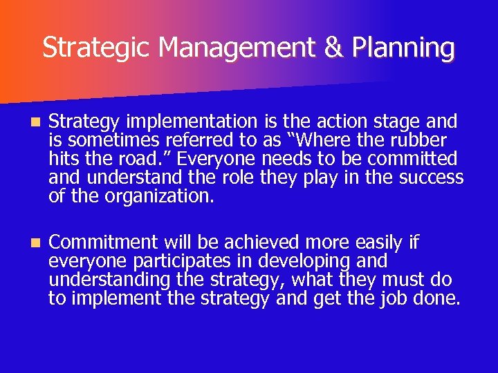 Strategic Management & Planning n Strategy implementation is the action stage and is sometimes