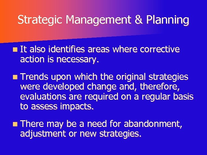 Strategic Management & Planning n It also identifies areas where corrective action is necessary.