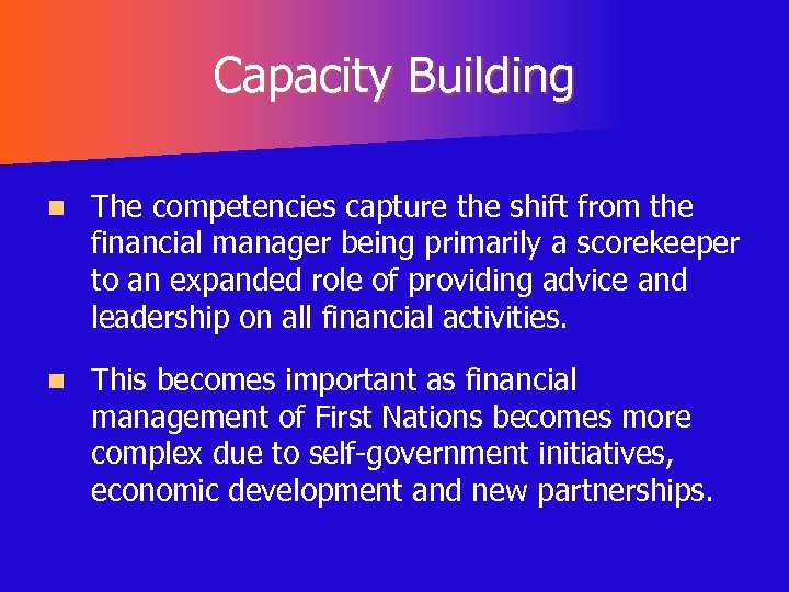 Capacity Building n The competencies capture the shift from the financial manager being primarily