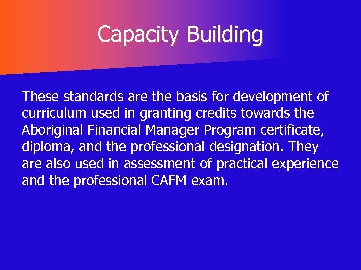 Capacity Building These standards are the basis for development of curriculum used in granting