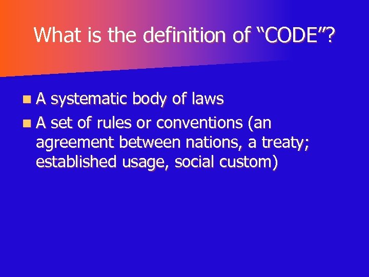 What is the definition of “CODE”? n. A systematic body of laws n A