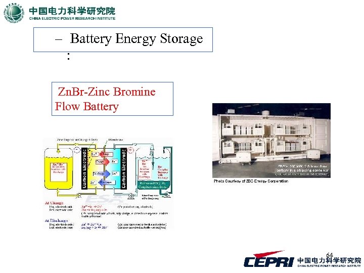 – Battery Energy Storage : Zn. Br-Zinc Bromine Flow Battery 64 