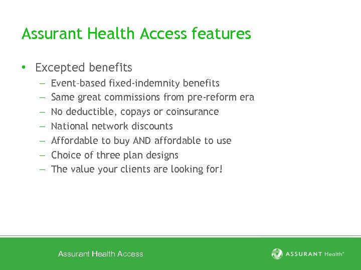 Assurant Health Access features • Excepted benefits – – – – Event–based fixed-indemnity benefits