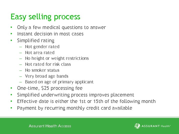 Easy selling process • Only a few medical questions to answer • Instant decision