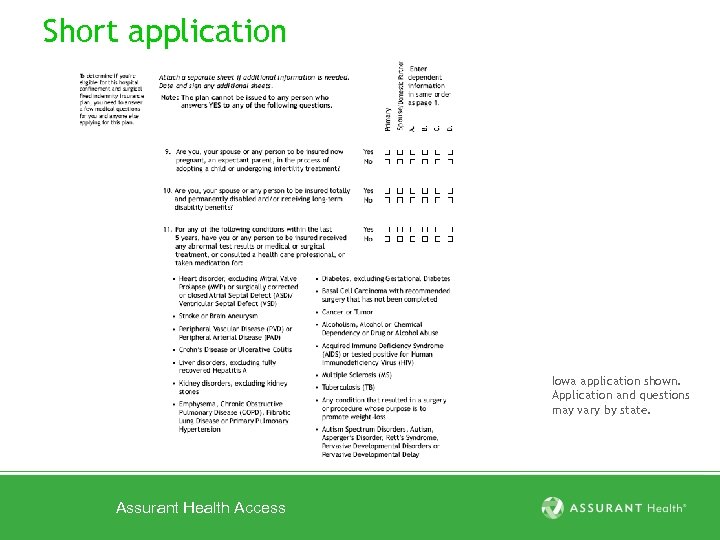 Short application Iowa application shown. Application and questions may vary by state. Assurant Health