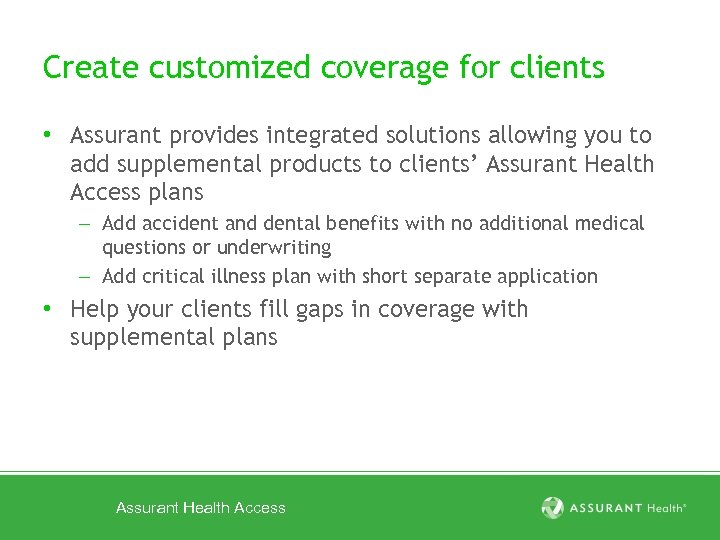 Create customized coverage for clients • Assurant provides integrated solutions allowing you to add