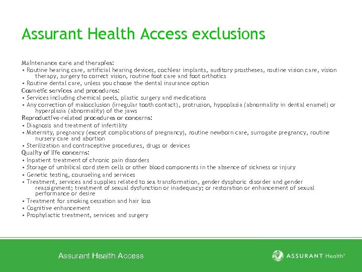 Assurant Health Access exclusions Maintenance care and therapies: • Routine hearing care, artificial hearing