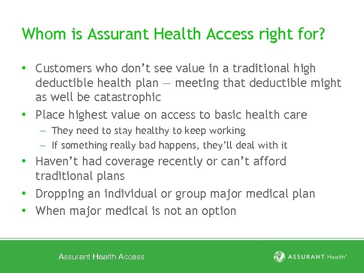 Whom is Assurant Health Access right for? • Customers who don’t see value in