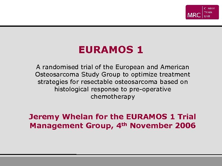 EURAMOS 1 A randomised trial of the European and American Osteosarcoma Study Group to