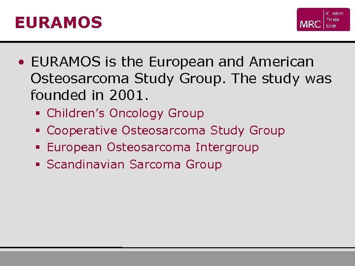 EURAMOS • EURAMOS is the European and American Osteosarcoma Study Group. The study was