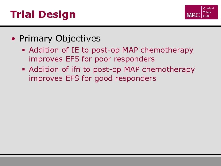 Trial Design • Primary Objectives § Addition of IE to post-op MAP chemotherapy improves
