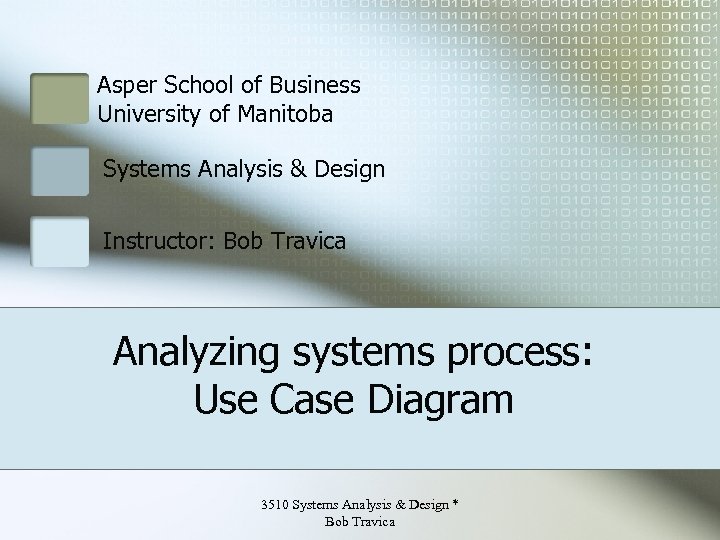 Asper School of Business University of Manitoba Systems Analysis & Design Instructor: Bob Travica