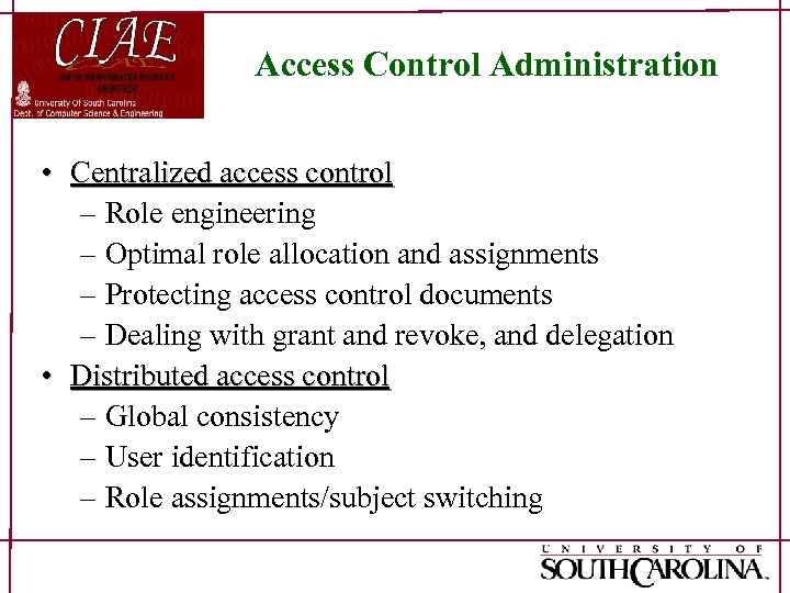Access Control Administration • Centralized access control – Role engineering – Optimal role allocation