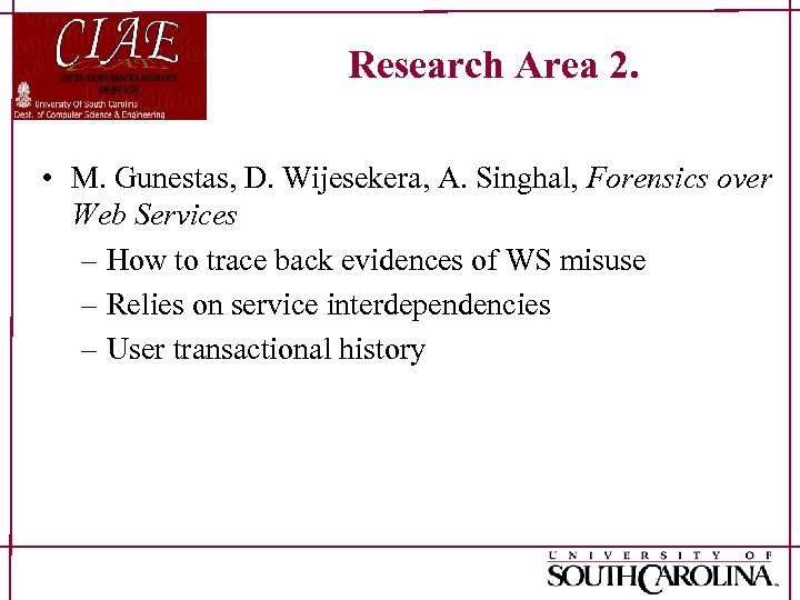 Research Area 2. • M. Gunestas, D. Wijesekera, A. Singhal, Forensics over Web Services