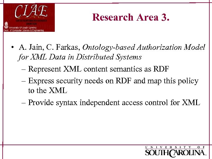 Research Area 3. • A. Jain, C. Farkas, Ontology-based Authorization Model for XML Data
