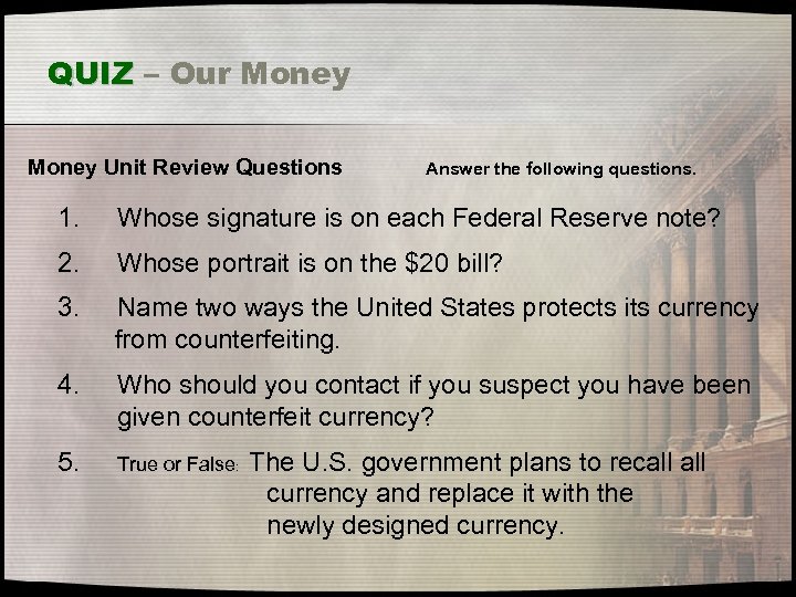 QUIZ – Our Money Unit Review Questions Answer the following questions. 1. Whose signature