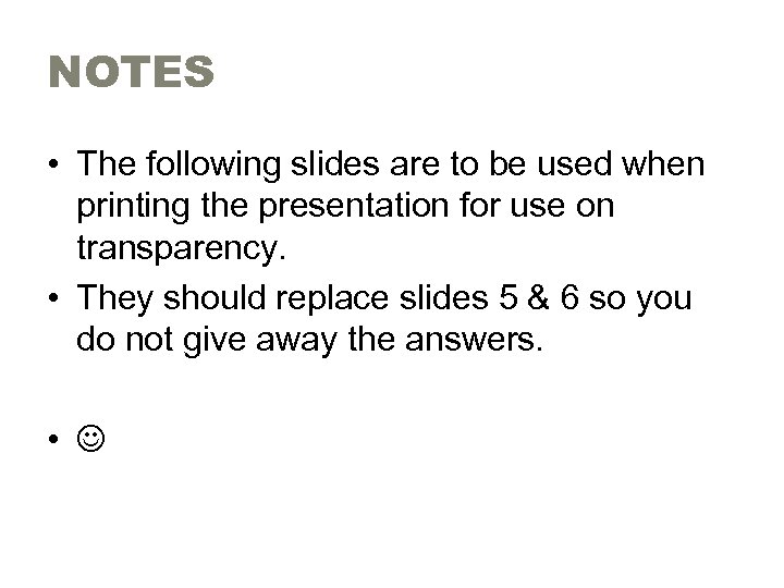 NOTES • The following slides are to be used when printing the presentation for