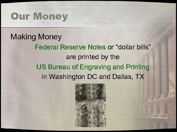 Our Money Making Money Federal Reserve Notes or “dollar bills” are printed by the