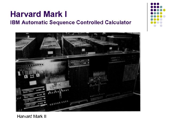 Harvard Mark I IBM Automatic Sequence Controlled Calculator Harvard Mark II 